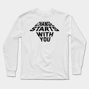 Change Starts With You Long Sleeve T-Shirt